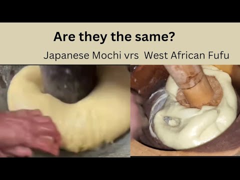 Japanese Mochi vrs Ghana fufu. Are they the same?