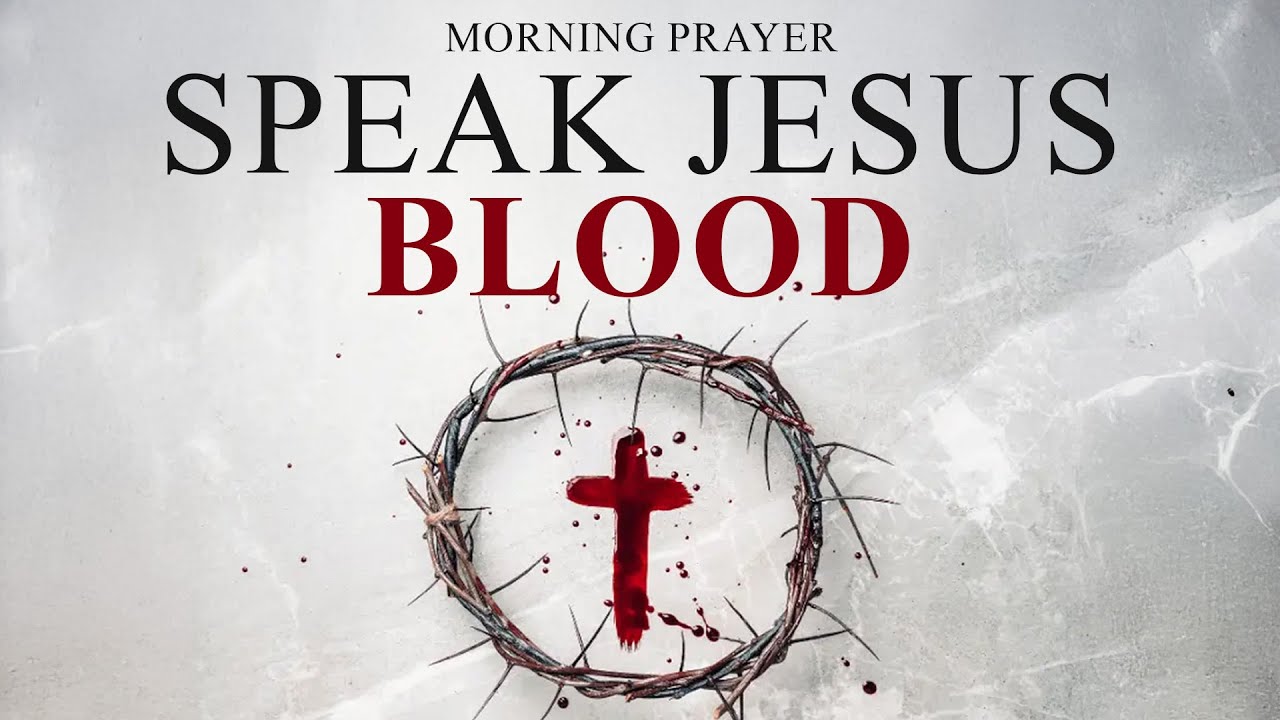 Lord, I Plead The Blood Of Jesus Christ (Family, Health, Home Protection) | Blessed Morning Prayer