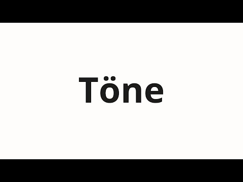 How to pronounce Töne