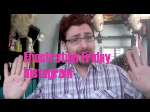 Frustration Friday - Instagram