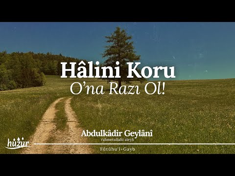 SABIRLI OL! Hâlini Koru ve O'na Razı Ol! | Abdülkâdir Geylânî