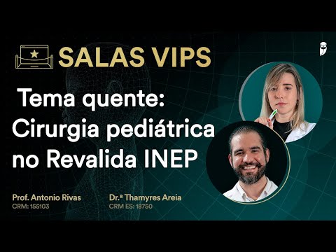 Tema quente: Cirurgia pediátrica no Revalida INEP - Sala VIP com Prof Antonio Rivas e Dra. Thamyres