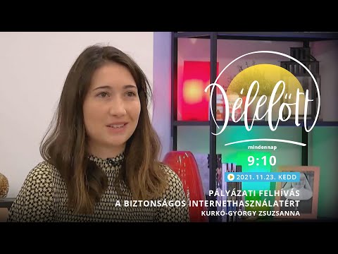 Délelőtt - Pályázati felhívás a biztonságos internethasználatért - Kurkó-György Zsuzsanna - 211123