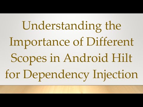 Understanding the Importance of Different Scopes in Android Hilt for Dependency Injection