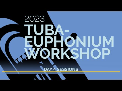 2023 Tuba-Euphonium Workshop Live Stream Day 4 Sessions