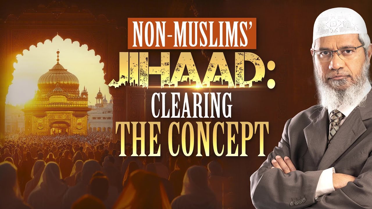 Non Muslims’ Jihaad Clearing the Concept - Dr Zakir Naik
