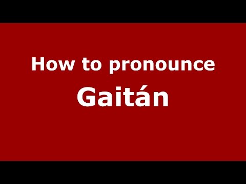 How to pronounce Gaitán