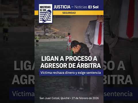 Ligan a proceso a jugador que agredió a árbitra en Quiché: víctima rechaza dinero y busca sentencia