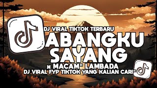 Download lagu DJ ABANGKU SAYANG X MACAM MACAM STYLE LAMBADA REMIX FULL VIRAL TIKTOK mp3