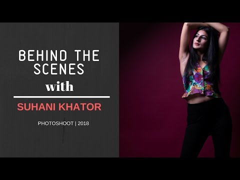 Behind The Scenes with Suhani Khator | Fashion Photoshoot | 2018