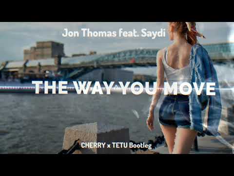 Jon Thomas feat. Saydi - The Way You Move (Tetu x Cherry Bootleg)