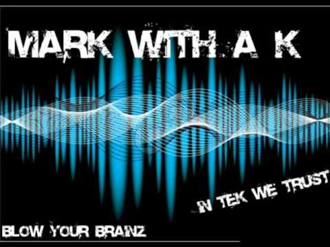 Mark With A K - Blow Your Brainz [Full HQ/HD]