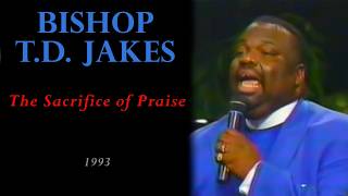 Classic T.D. Jakes - The Sacrifice of Praise - 1993