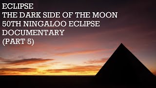Eclipse (Pink Floyd's The Dark Side Of The Moon 50th Ningaloo Eclipse Documentary) - Part Five