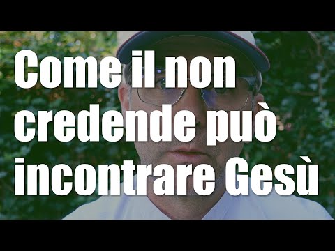 Come il NON CREDENTE può incontrare Gesù? Come la Chiesa può testimoniare l'umanità di Gesù? (324)