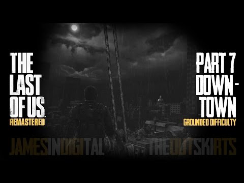 The Last of Us Remastered Grounded Difficulty - Part 7 - Downtown A 1080p 60fps