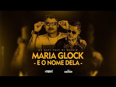 MC NAVI - MARIA GLOCK É O NOME DELA (DJ BRENIN)