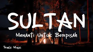 Download lagu Menanti Untuk Berpisah - Sultan [ LIRIK ] mp3