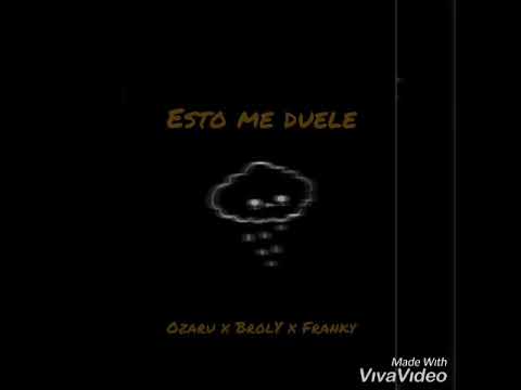 Me Duele-Ozaru X BrolY X Franky