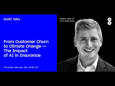 Unit8 Talks #9 - From Customer Churn to Climate Change - The Impact of AI in Insurance