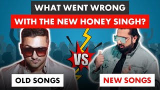 What went wrong with Yo Yo Honey Singh? Old Honey Singh vs New Honey Singh Comparison || Rise &amp; Fall