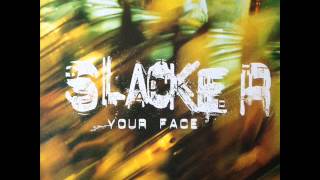 Slacker - Your Face (In The Mirror) (HQ)