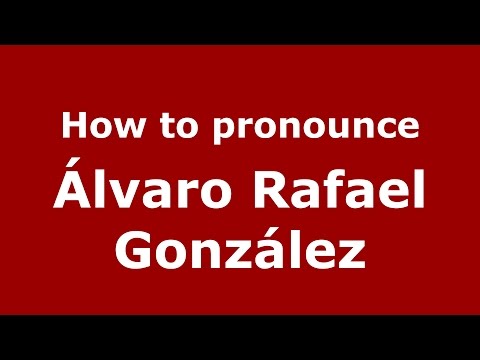 How to pronounce Álvaro Rafael González (Spanish/Argentina) - PronounceNames.com