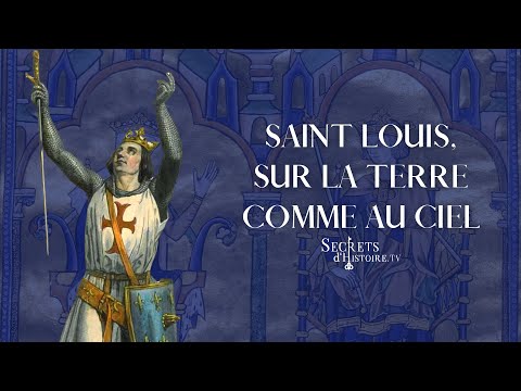 Secrets d'Histoire - Saint Louis, sur la terre comme au ciel