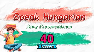 Learn To Speak Hungarian: Daily Conversations | Lesson 40