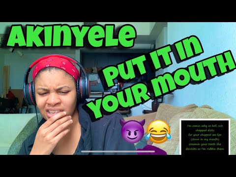 AKINYELE “ PUT IT IN YOUR MOUTH “ REACTION
