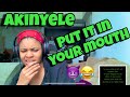 AKINYELE PUT IT IN YOUR MOUTH REACTION