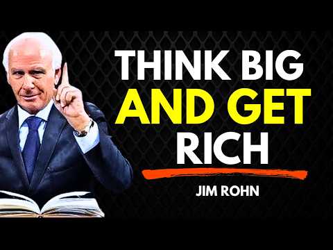Start Thinking Big If You Want to Get Rich | Jim Rohn