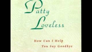 PATTY LOVELESS  How Can I Help You Say Goodbye HQ