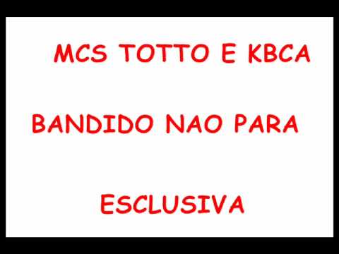 MCS TOTTO E KBÇA  ~~BANDIDO NAO PARA ~~