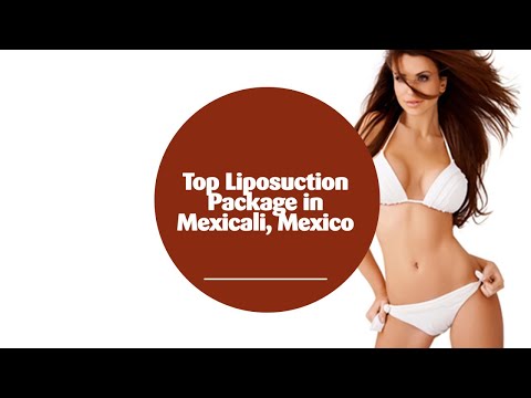 Top Liposuction Package in Mexicali Mexico