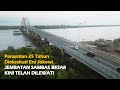 Penantian 25 Tahun Dieksekusi Era Jokowi Jembatan Sambas Besar Kini Telah Dilewati
