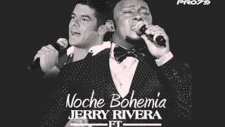 Jerry Rivera ft Anthony Santos - Noche Bohemia