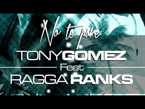 Tony Gomez Ft. ragga ranks - NO TE PARE ORIGINAL MIX