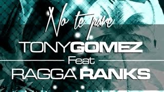 Tony Gomez Ft. ragga ranks - NO TE PARE ORIGINAL MIX
