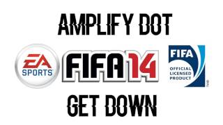 Amplify Dot - Get Down (FIFA 14 Soundtrack)