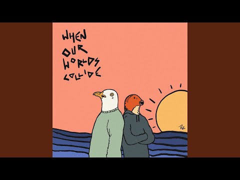 When Our Worlds Collide