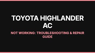 Toyota Highlander AC Not Working: Troubleshooting & Repair Guide