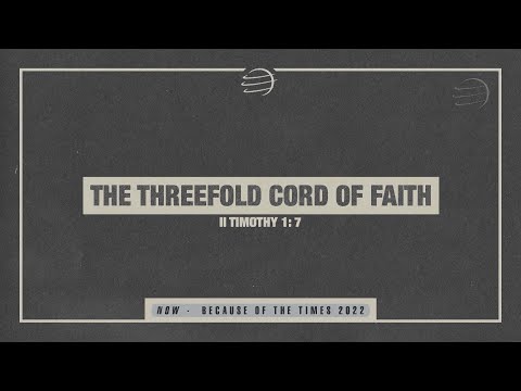 "The Threefold Cord of Faith" - Because of the Times 2022