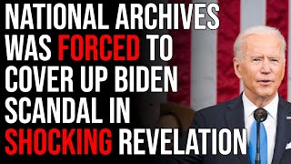 National Archives Was FORCED To Cover Up Biden Scandal In SHOCKING Revelation