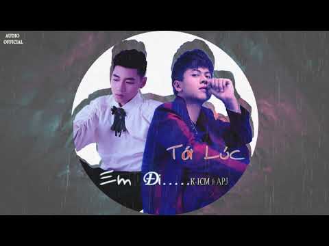 TỚI LÚC EM ĐI - K-ICM ft APJ l Audio Official
