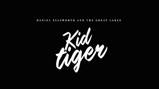 The Making of Kid Tiger by Daniel Ellsworth & The Great Lakes