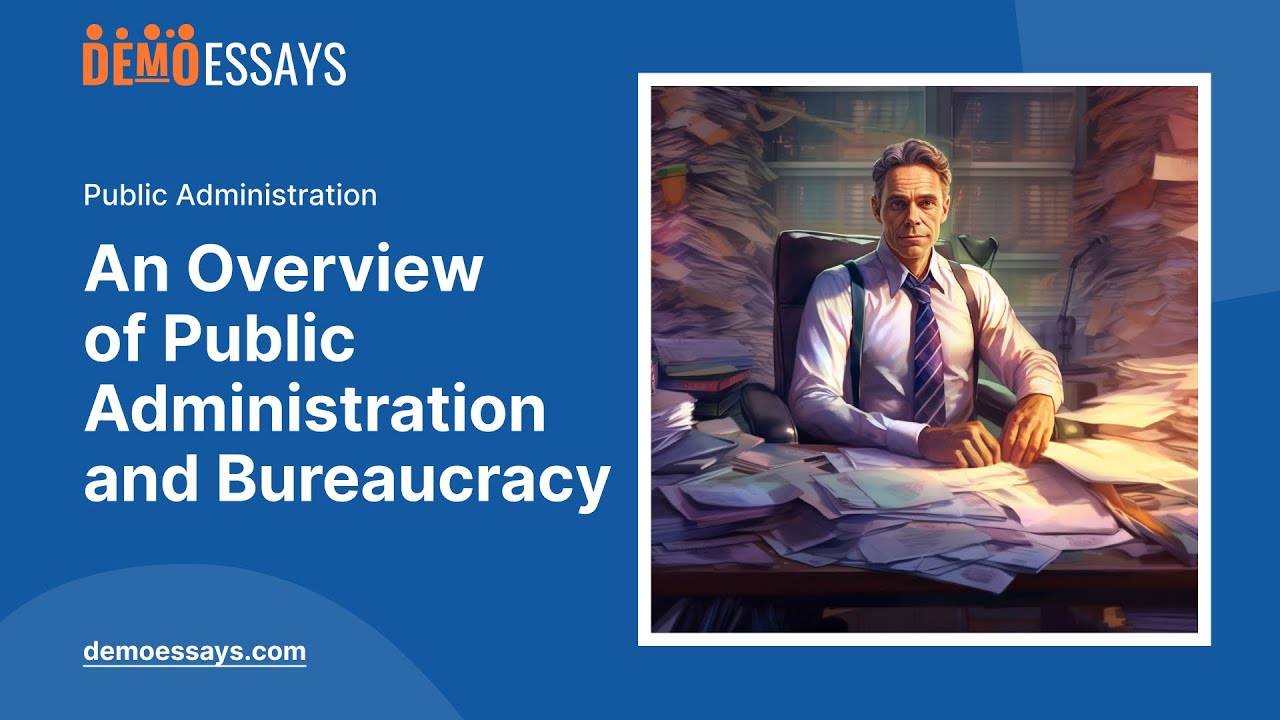 An Overview of Public Administration and Bureaucracy - Essay Example