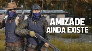 A AMIZADE AINDA EXISTE - DayZ