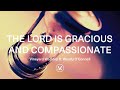 The Lords Is Gracious and Compassionate ...