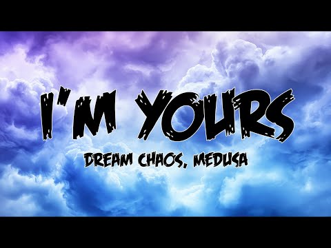 🎵🍓Dream Chaos, MEDUSA - I'm Yours Lyrics